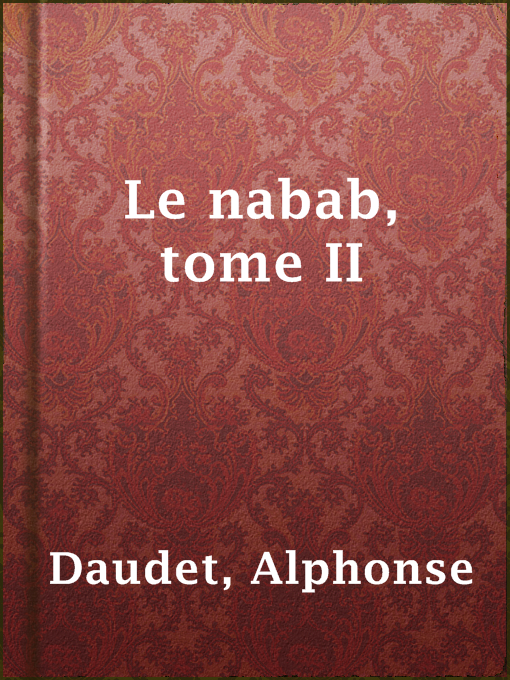 Title details for Le nabab, tome II by Alphonse Daudet - Available